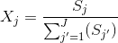 X_{j} = \frac{S_{j}}{\sum_{j'=1}^{J}( S_{j'})}