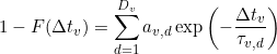 1- F( \Delta t_{v}) = \sum_{d=1}^{D_v} a_{v,d}\exp \left ( - \frac{\Delta t_{v}}{\tau_{v,d}} \right )