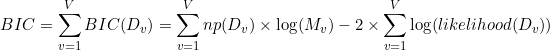 BIC = \sum_{v=1}^{V} BIC(D_v) = \sum_{v=1}^{V} np(D_v)\times \log(M_v)-2 \times \sum_{v=1}^{V} \log(likelihood(D_v))