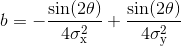 b = - \frac{\textup{sin}( 2\theta )}{4\sigma_{\textup{x}}^{2}} + \frac{\textup{sin}( 2\theta )}{4\sigma_{\textup{y}}^{2}}