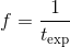 f = \frac{1}{t_{\textup{exp}}}